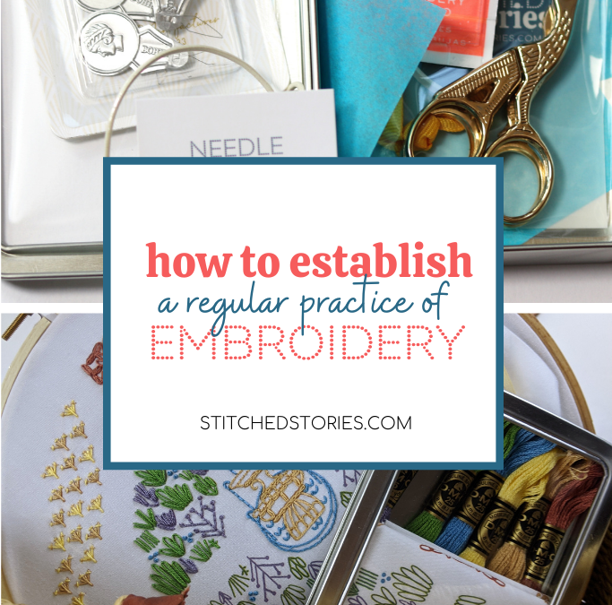 How to Establish a Regular Practice of Embroidery
