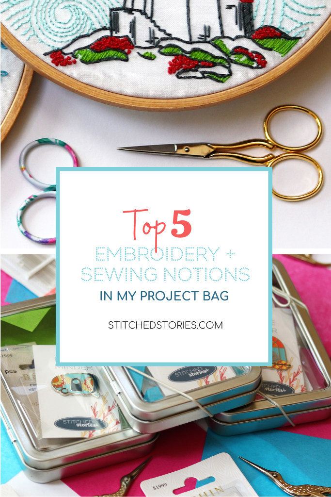 The top 5 embroidery and sewing notions in my project bag. A blog post by Stitched Stories.